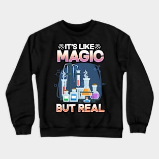 Science It's Like Magic But Real I Science Chemistry Crewneck Sweatshirt